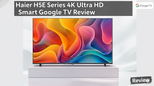 Haier H5E Series 4K Ultra HD Smart Google TV Review: Price and specification review_img_5