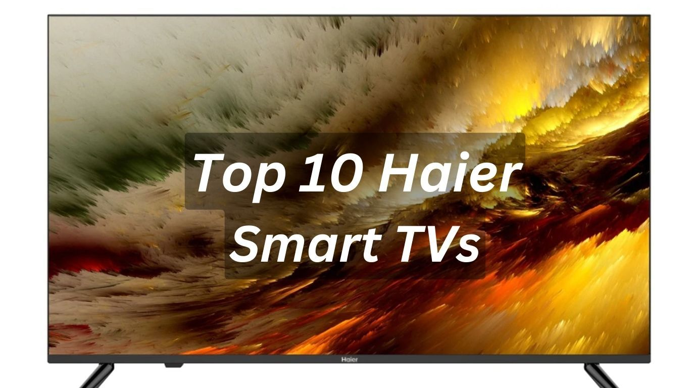Top 10 Haier Smart TVs in India